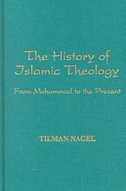 The History of Islamic Theology - Princeton series on the Middle East - Tilman Nagel - Books - Markus Wiener Publishing Inc - 9781558762022 - October 31, 1999