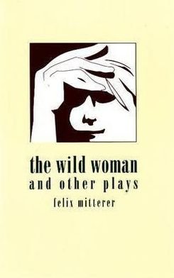 Cover for Felix Mitterer · Wild Woman &amp; Other Plays (Pocketbok) (1995)