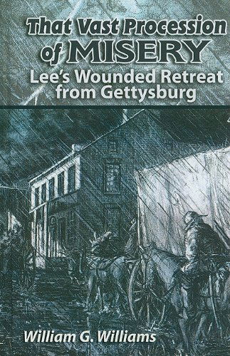 Cover for William G. Williams · That Vast Procession of Misery: Lee's Wounded Retreat from Gettysburg (Paperback Book) (2010)