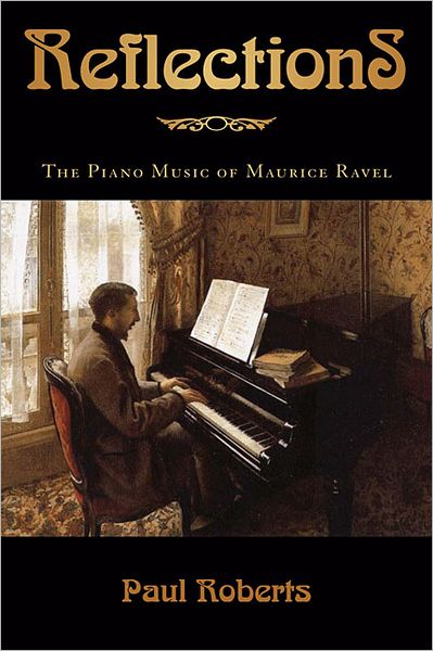 Cover for Paul Roberts · Reflections: The Piano Music of Maurice Ravel - Amadeus (Hardcover Book) (2012)