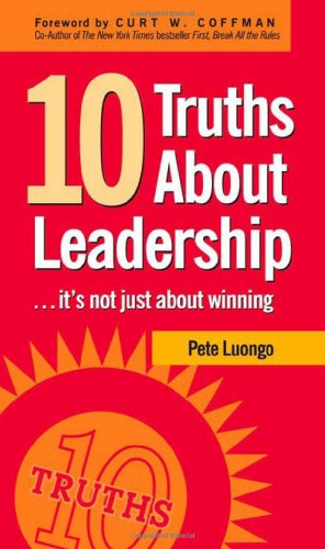 10 Truths About Leadership: ... It's Not Just About Winning - Peter A. Luongo - Books - Clerisy Press - 9781578603022 - September 13, 2007