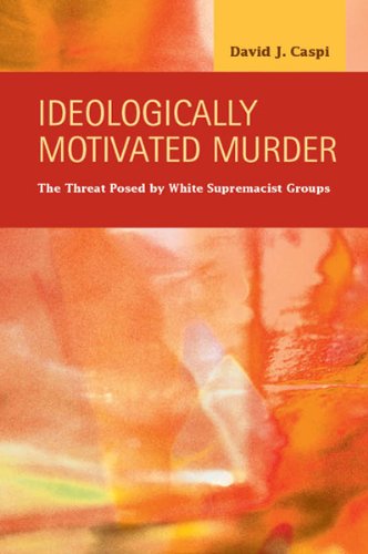 Cover for David J. Caspi · Ideologically Motivated Murder: The Threat Posed by White Supremacist Groups (Hardcover Book) (2013)