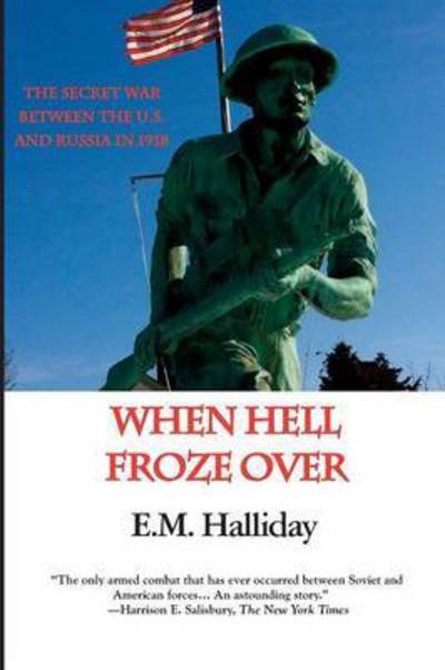 Cover for E M Halliday · When Hell Froze Over: The Secret War Between the U.S. and Russia in 1918 (Pocketbok) (2015)