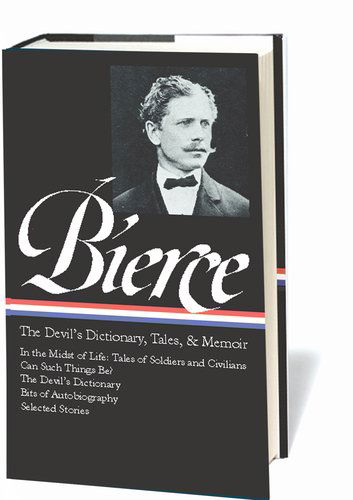 Cover for Ambrose Bierce · Ambrose Bierce: The Devil's Dictionary, Tales, &amp; Memoirs (LOA #219): In the Midst of Life (Tales of Soldiers and Civilians) / Can Such Things Be? /  The Devil's Dictionary / Bits of Autobiography / selected stories (Hardcover Book) [Annotated edition] (2011)