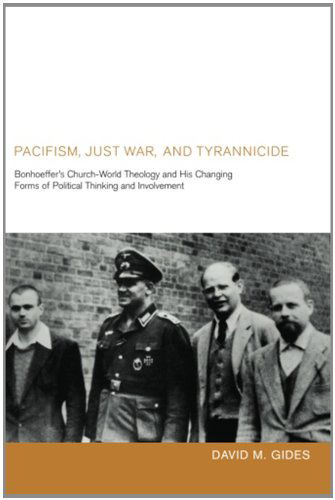Cover for David M. Gides · Pacifism, Just War, and Tyrannicide: Bonhoeffer's Church-world Theology and His Changing Forms of Political Thinking and Involvement (Paperback Book) (2012)
