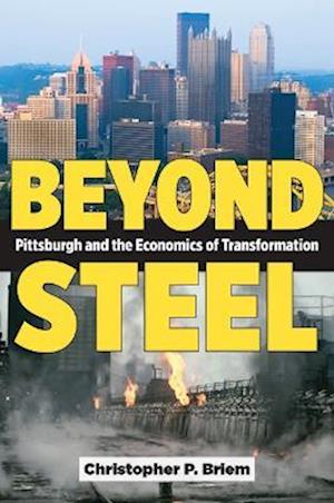 Cover for Christopher P. Briem · Beyond Steel: Pittsburgh and the Economics of Transformation (Paperback Book) (2026)