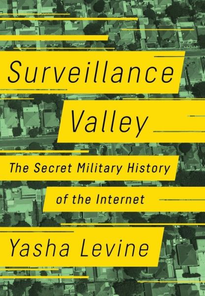 Cover for Surveillance Valley: The Secret Military History of the Internet (Hardcover Book) (2018)