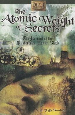 Cover for Eden Unger Bowditch · Atomic Weight of Secrets or the Arrival of the Mysterious Men in Black (Hardcover Book) (2011)