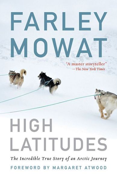 Cover for Farley Mowat · High Latitudes: the Incredible True Story of an Arctic Journey (Paperback Book) (2012)