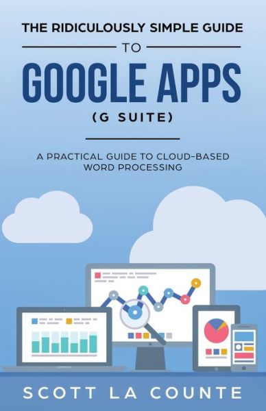 Cover for Scott La Counte · The Ridiculously Simple Guide to Google Apps (G Suite): A Practical Guide to Google Drive Google Docs, Google Sheets, Google Slides, and Google Forms (Paperback Book) (2019)