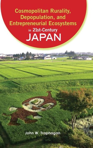 Cover for John W. Traphagan · Cosmopolitan Rurality, Depopulation, and Entrepreneurial Ecosystems in 21st-Century Japan (Hardcover Book) (2020)