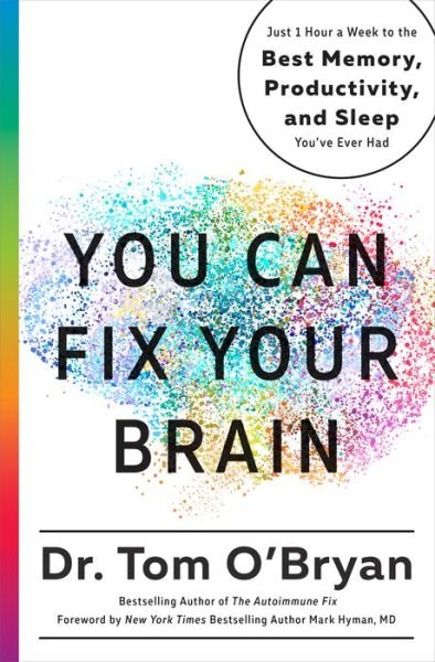 Cover for Tom O'Bryan · You Can Fix Your Brain: Just 1 Hour a Week to the Best Memory, Productivity, and Sleep You've Ever Had (Gebundenes Buch) (2018)