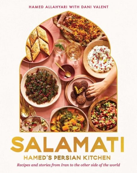 Salamati: Hamed's Persian Kitchen: Recipes and Stories from Iran to the Other Side of the World - Hamed Allahyari - Books - Interlink Publishing Group, Inc - 9781623718022 - October 11, 2022