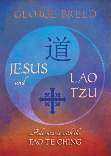 Cover for George Breed · Jesus &amp; Lao Tzu : Adventures with the Tao Te Ching : Adventures with the Tao Te Ching (Paperback Book) (2020)