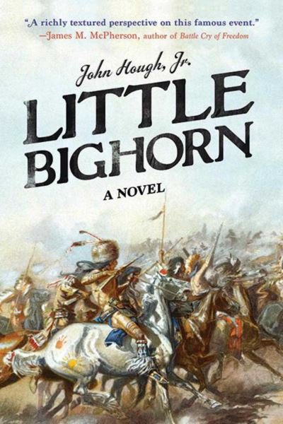 Cover for John Hough · Little Bighorn a novel (Book) (2016)