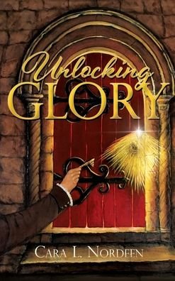Cover for Cara L Nordeen · Unlocking Glory (Hardcover Book) (2020)