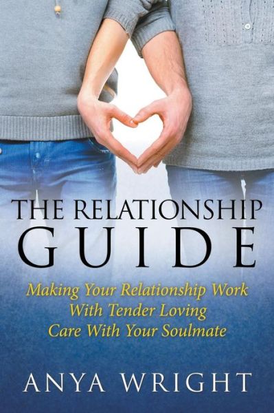 Cover for Anya Wright · The Relationship Guide: Making Your Relationship Work with Your Soulmate (Taschenbuch) (2014)