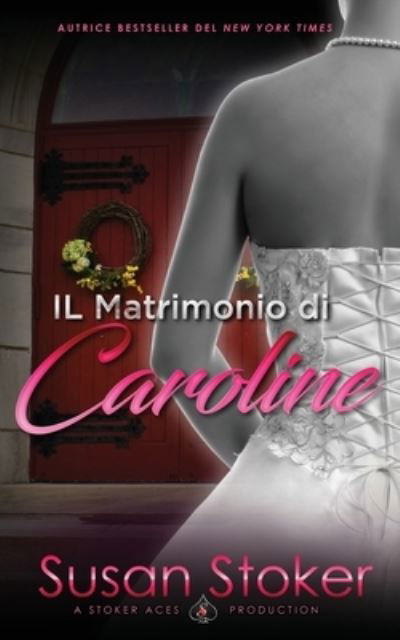Cover for Susan Stoker · Il Matrimonio di Caroline - Armi &amp; Amori (Paperback Book) (2020)
