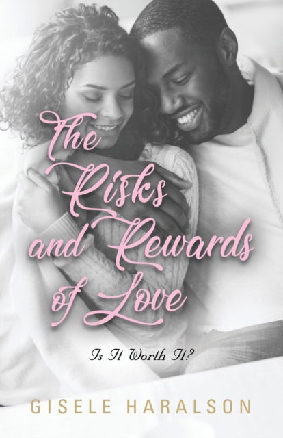 Cover for Gisele Haralson · The Risks and Rewards of Love: Is It Worth It? (Paperback Book) (2021)