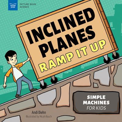 Inclined Planes Ramp It Up - Andi Diehn - Books - Nomad Press - 9781647411022 - October 15, 2023