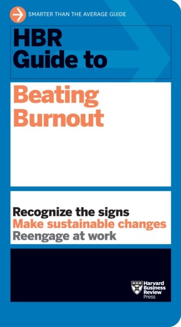 Cover for Harvard Business Review · HBR Guide to Beating Burnout - HBR Guide (Innbunden bok) (2021)