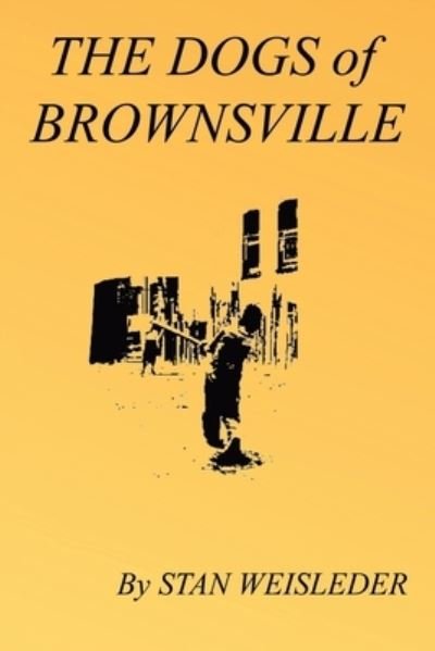 The Dogs of Brownsville - Stan Weisleder - Kirjat - iUniverse - 9781663206022 - perjantai 23. lokakuuta 2020