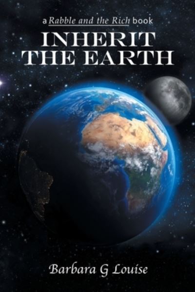Inherit the Earth - Barbara G. Louise - Books - iUniverse, Incorporated - 9781663235022 - May 12, 2022