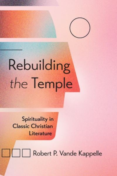 Cover for Robert P. Vande Kappelle · Rebuilding the Temple (Book) (2022)