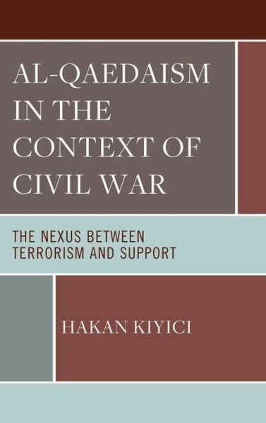 Cover for Hakan Kiyici · Al-Qaedaism in the Context of Civil War: The Nexus between Terrorism and Support (Gebundenes Buch) (2024)