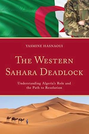 Yasmine Hasnaoui · The Western Sahara Deadlock: Understanding Algeria's Role and the Path to Resolution (Hardcover Book) (2024)