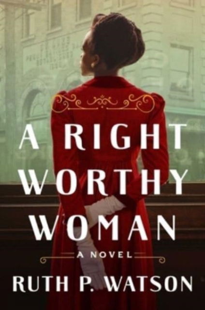 Cover for Ruth P. Watson · A Right Worthy Woman: A Novel (Hardcover Book) (2023)