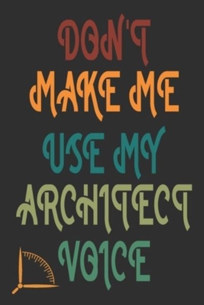 Cover for 360 Publishing · Don't Make Me Use My Architect Voice (Paperback Book) (2019)