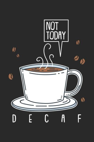 Not Today Decaf - Funny Notebooks - Książki - Independently Published - 9781678495022 - 20 grudnia 2019