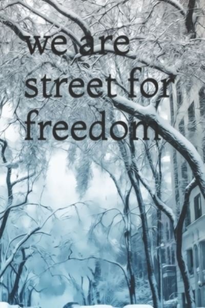 We Are Street for Freedom - El Amrani - Bücher - Independently Published - 9781678680022 - 28. Dezember 2019