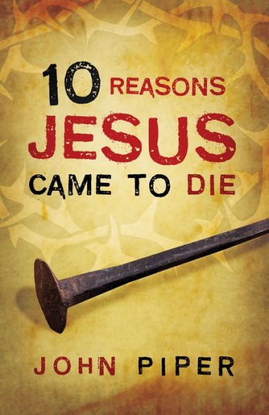 Cover for Dr John Piper · 10 Reasons Jesus Came to Die (Pack of 25) (Book pack) (2017)