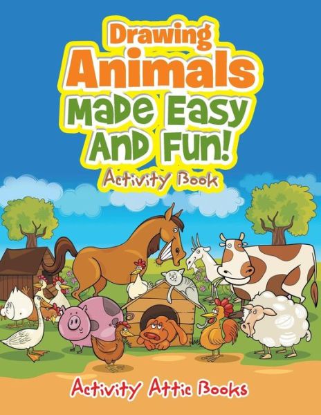 Drawing Animals Made Easy and Fun! Activity Book - Activity Attic Books - Livros - Activity Attic Books - 9781683233022 - 22 de março de 2016