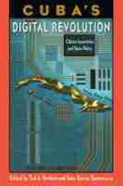 Cover for Cuba's Digital Revolution: Citizen Innovation and State Policy - Reframing Media, Technology, and Culture in Latin/o America (Hardcover Book) (2021)