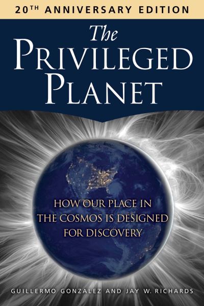 Guillermo Gonzalez · The Privileged Planet (20th Anniversary Edition): How Our Place in the Cosmos Is Designed for Discovery (Paperback Book) [New edition] (2024)