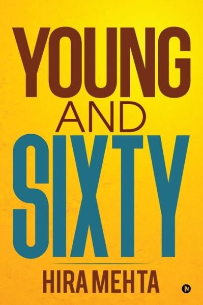 Cover for Hira Mehta · Young and Sixty: Living It Up as a Senior! (Paperback Book) (2018)