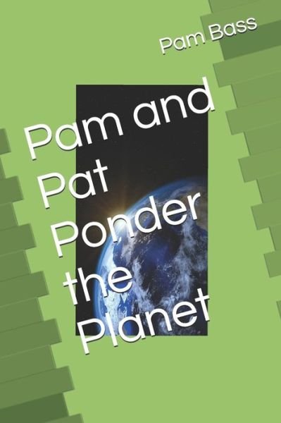 Cover for Pam Bass · Pam and Pat Ponder the Planet (Paperback Bog) (2019)