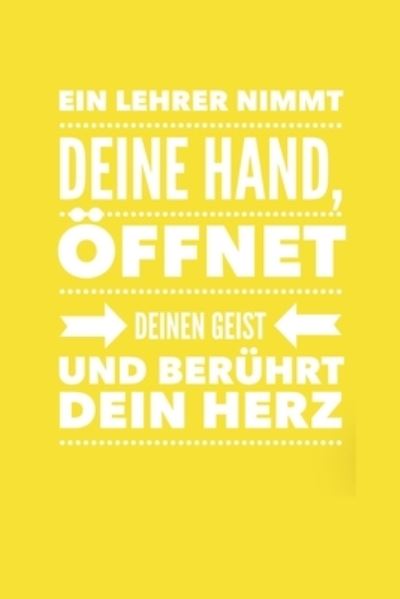 Cover for Lehrer Geschenk · Ein Lehrer Nimmt Deine Hand, OEffnet Deinen Geist Und Beruhrt Dein Herz (Paperback Book) (2019)