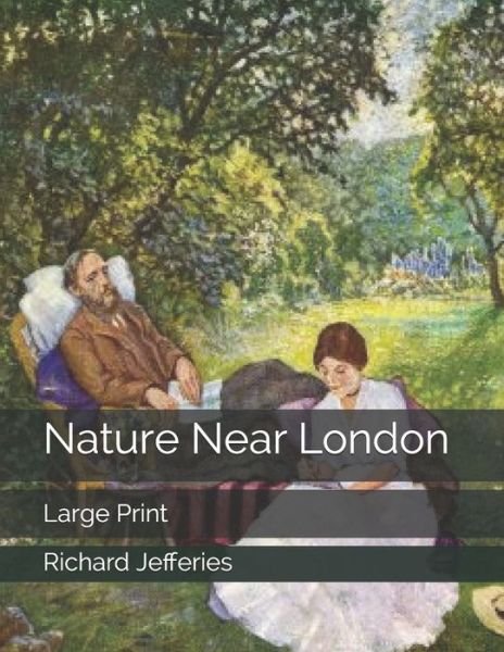 Cover for Richard Jefferies · Nature Near London: Large Print (Paperback Book) (2019)