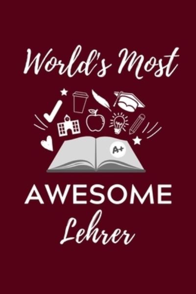 WORLD?S MOST AWESOME LEHRER : A5 Geschenkbuch STUDIENPLANER für Lehramt Studenten | Geschenkidee zum Geburtstag | Studienbeginn | Erstes Semester | Schulabschluss | Lehrer | Abitur - Lehramtstudent Geschenkbuch - Libros - Independently published - 9781703049022 - 27 de octubre de 2019