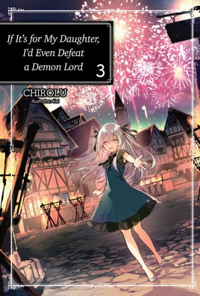 Cover for Chirolu · If It's for My Daughter, I'd Even Defeat a Demon Lord: Volume 3: Volume 3 - If It's for My Daughter, I'd Even Defeat a Demon Lord (light novel) (Paperback Book) (2019)