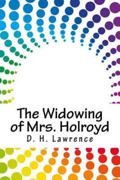 Cover for D H Lawrence · The Widowing of Mrs. Holroyd (Pocketbok) (2018)