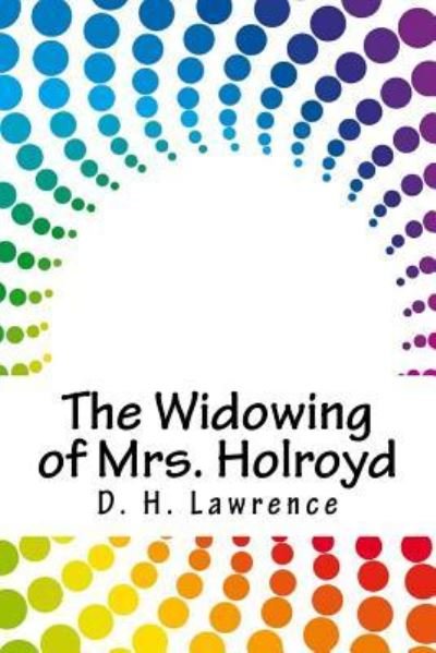 Cover for D H Lawrence · The Widowing of Mrs. Holroyd (Paperback Book) (2018)