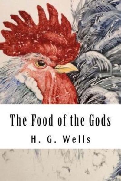 The Food of the Gods - H G Wells - Books - Createspace Independent Publishing Platf - 9781720530022 - May 30, 2018