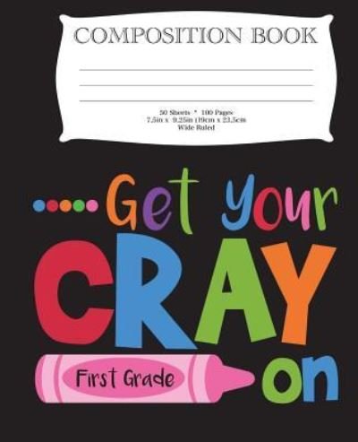 Cover for Dk Publishing · Get Your Cray On First Grade Composition Book (Pocketbok) (2018)