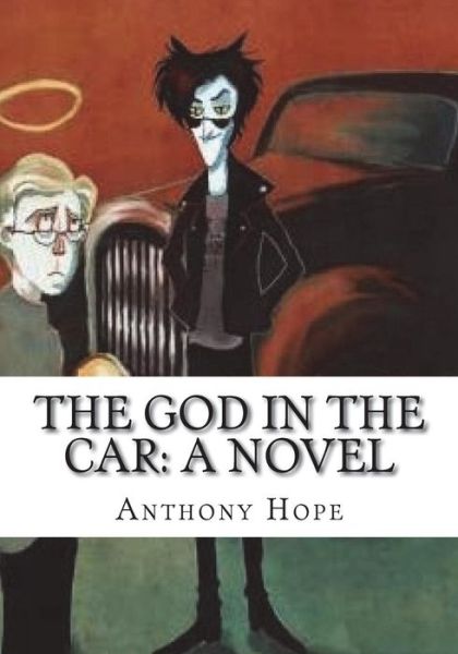 The God in the Car - Anthony Hope - Books - Createspace Independent Publishing Platf - 9781723430022 - July 23, 2018