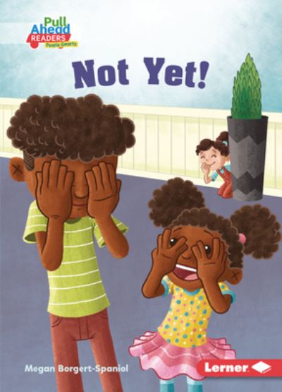 Not Yet! - Megan Borgert-Spaniol - Books - Lerner Publications (Tm) - 9781728448022 - 2022